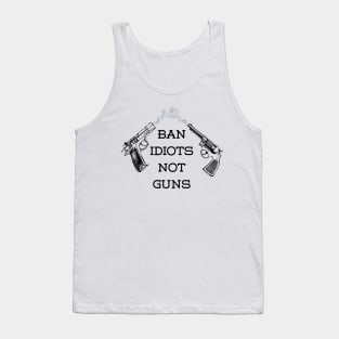 BAN IDIOTS NOT GUNS Tank Top